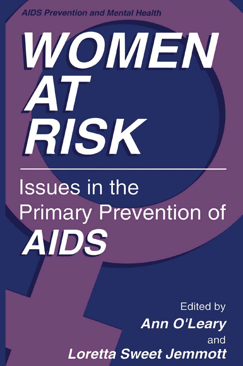 Titlebook: Women at Risk; Issues in the Primar Ann O’Leary,Loretta Sweet Jemmott Book 1995 Springer Science+Business Media New York 1995 AIDS.HIV.HIV/ Titlebook: Women at Risk; Issues in the Primar Ann O’Leary,Loretta Sweet Jemmott Book 1995 Springer Science+Business Media New York 1995 AIDS.HIV.HIV/