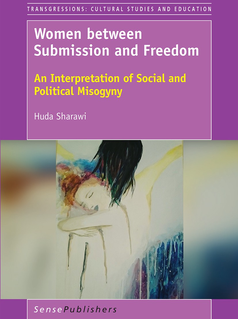 Titlebook: Women between Submission and Freedom; An Interpretation of Huda Sharawi Book 2017 SensePublishers-Rotterdam, The Netherlands 2017 Culture.H Titlebook: Women between Submission and Freedom; An Interpretation of Huda Sharawi Book 2017 SensePublishers-Rotterdam, The Netherlands 2017 Culture.H