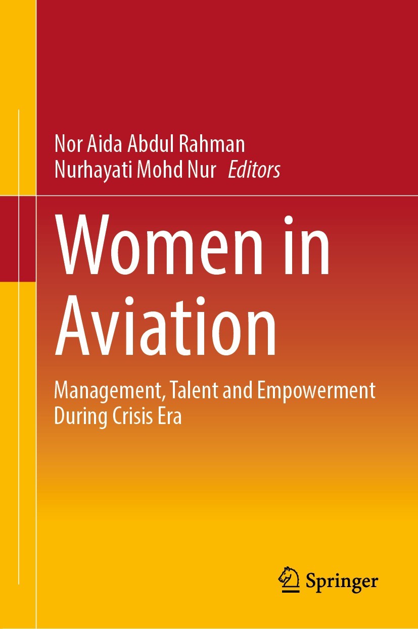 Titlebook: Women in Aviation; Management, Talent a Nor Aida Abdul Rahman,Nurhayati Mohd Nur Book 2023 The Editor(s) (if applicable) and The Author(s), Titlebook: Women in Aviation; Management, Talent a Nor Aida Abdul Rahman,Nurhayati Mohd Nur Book 2023 The Editor(s) (if applicable) and The Author(s),