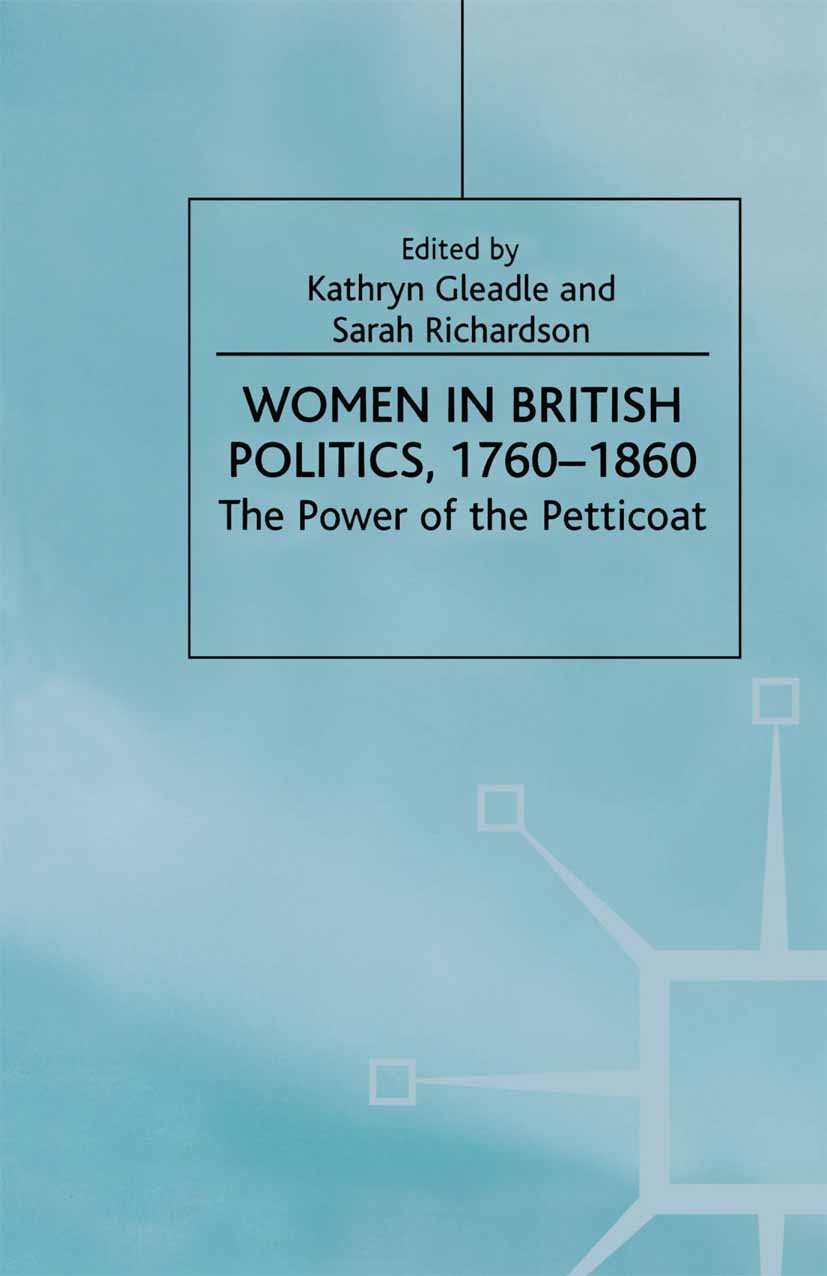 Titlebook: Women in British Politics, 1780-1860; The Power of the Pet Kathryn Gleadle (British Academy Post-Doctoral Res Book 2000 Palgrave Macmillan, Titlebook: Women in British Politics, 1780-1860; The Power of the Pet Kathryn Gleadle (British Academy Post-Doctoral Res Book 2000 Palgrave Macmillan,