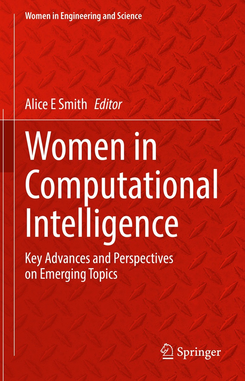 Titlebook: Women in Computational Intelligence; Key Advances and Per Alice E Smith Book 2022 Springer Nature Switzerland AG 2022 Women in science and Titlebook: Women in Computational Intelligence; Key Advances and Per Alice E Smith Book 2022 Springer Nature Switzerland AG 2022 Women in science and