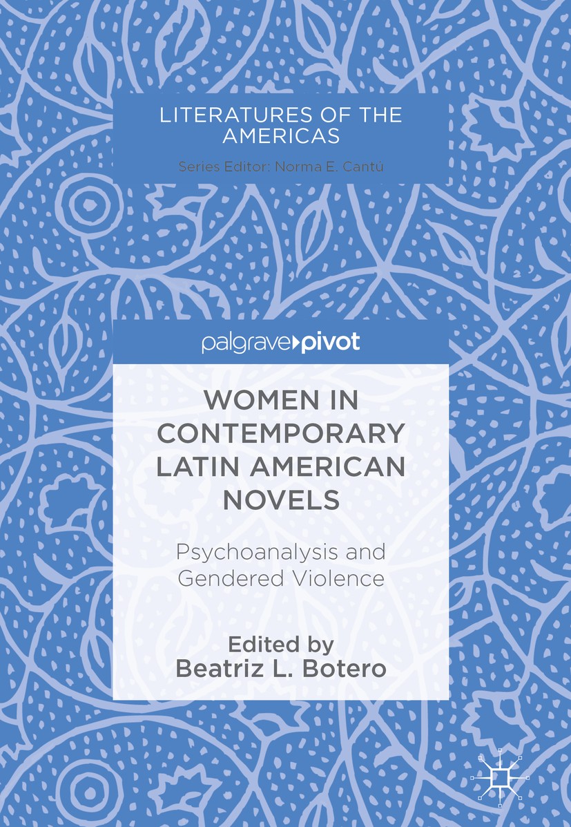 Titlebook: Women in Contemporary Latin American Novels; Psychoanalysis and G Beatriz L. Botero Book 2018 The Editor(s) (if applicable) and The Author( Titlebook: Women in Contemporary Latin American Novels; Psychoanalysis and G Beatriz L. Botero Book 2018 The Editor(s) (if applicable) and The Author(