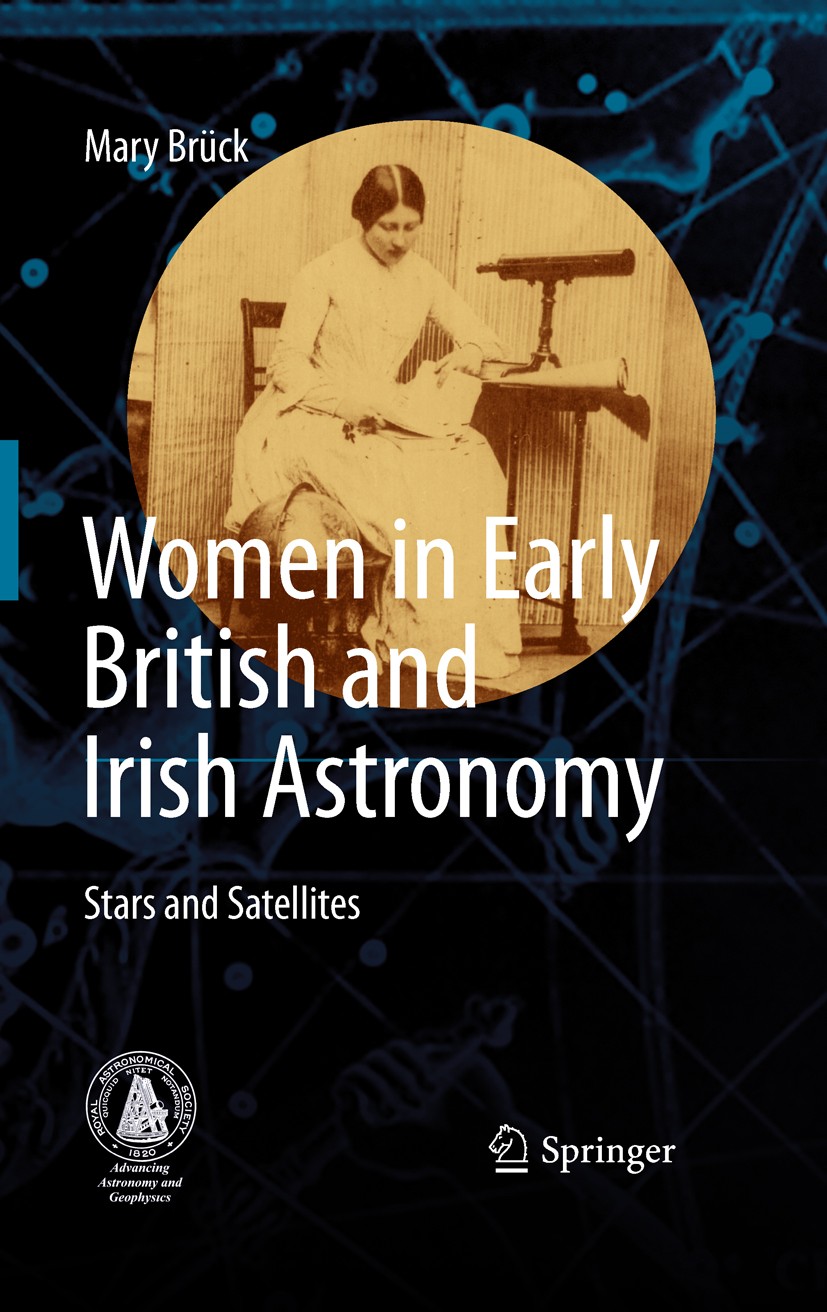 Titlebook: Women in Early British and Irish Astronomy; Stars and Satellites Mary Brück Book 2009 Springer Science+Business Media B.V. 2009 Evershed.He Titlebook: Women in Early British and Irish Astronomy; Stars and Satellites Mary Brück Book 2009 Springer Science+Business Media B.V. 2009 Evershed.He