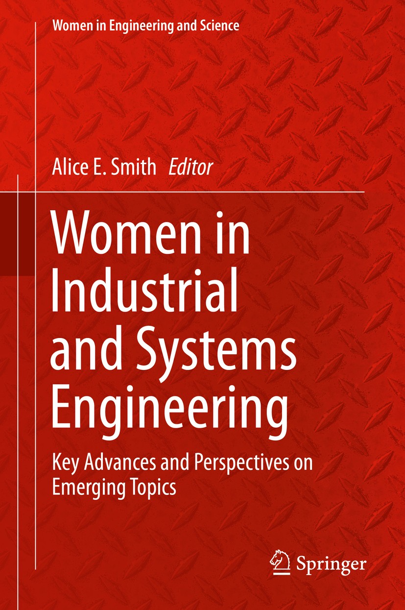 Titlebook: Women in Industrial and Systems Engineering; Key Advances and Per Alice E. Smith Book 2020 Springer Nature Switzerland AG 2020 Women in sci Titlebook: Women in Industrial and Systems Engineering; Key Advances and Per Alice E. Smith Book 2020 Springer Nature Switzerland AG 2020 Women in sci