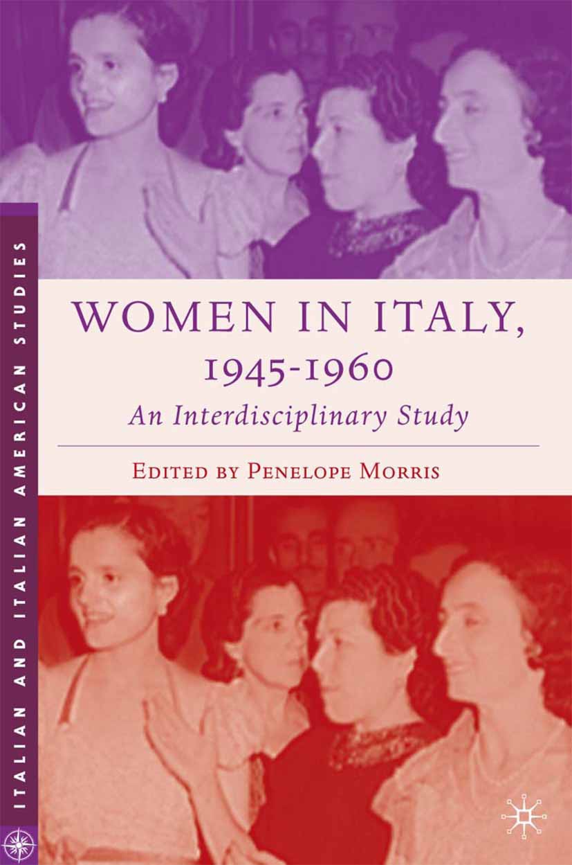 Titlebook: Women in Italy, 1945–1960: An Interdisciplinary Study; Penelope Morris (Lecturer in Italian) Book 2006 Penelope Morris 2006 cultural histo Titlebook: Women in Italy, 1945–1960: An Interdisciplinary Study; Penelope Morris (Lecturer in Italian) Book 2006 Penelope Morris 2006 cultural histo