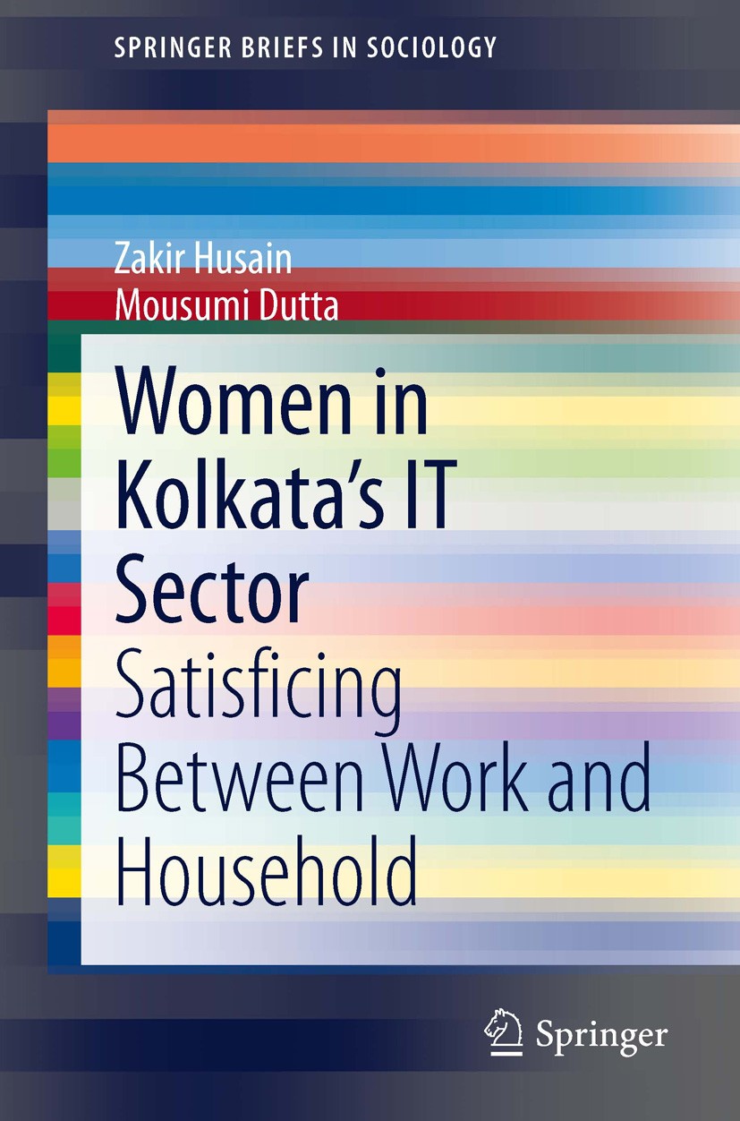 Titlebook: Women in Kolkata’s IT Sector; Satisficing Between Zakir Husain,Mousumi Dutta Book 2014 The Author(s) 2014 Balance of work and household.Bo Titlebook: Women in Kolkata’s IT Sector; Satisficing Between Zakir Husain,Mousumi Dutta Book 2014 The Author(s) 2014 Balance of work and household.Bo