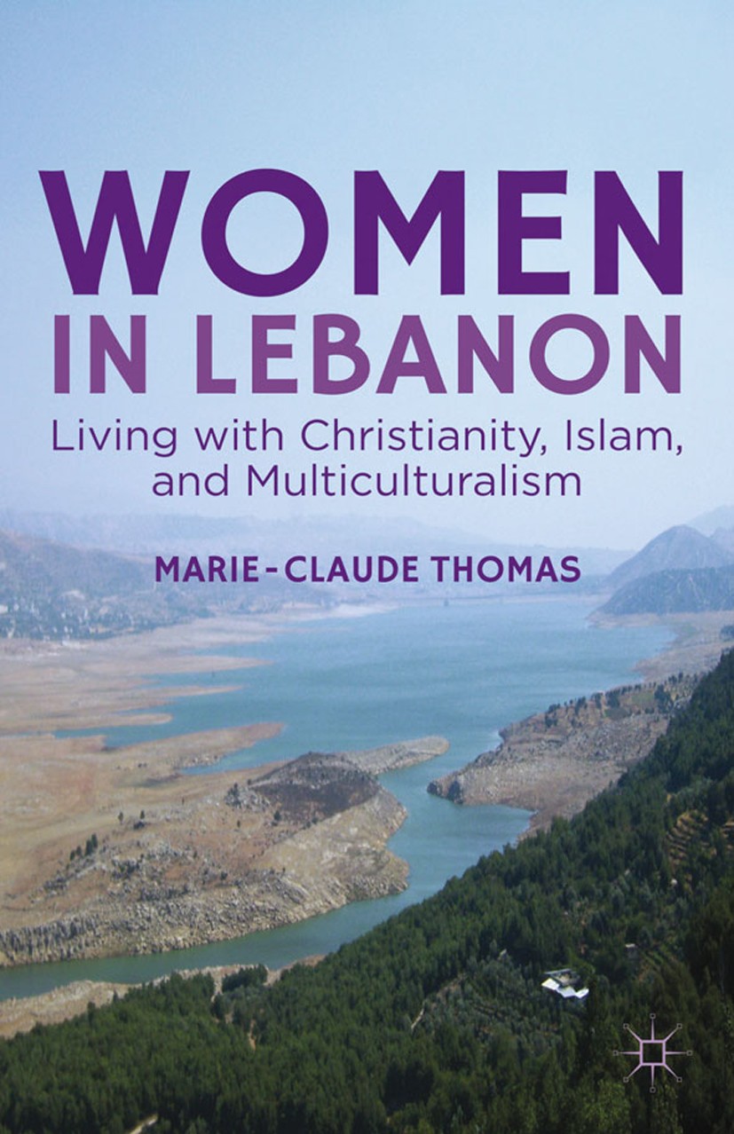 Titlebook: Women in Lebanon; Living with Christia Marie-Claude Thomas Book 2013 Marie-Claude Thomas 2013 Christianity.Islam.religion.society.Tradition Titlebook: Women in Lebanon; Living with Christia Marie-Claude Thomas Book 2013 Marie-Claude Thomas 2013 Christianity.Islam.religion.society.Tradition