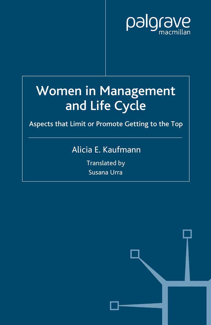 Titlebook: Women in Management and Life Cycle; Aspects that Limit o Alicia E. Kaufmann Book 2008 Palgrave Macmillan, a division of Macmillan Publisher Titlebook: Women in Management and Life Cycle; Aspects that Limit o Alicia E. Kaufmann Book 2008 Palgrave Macmillan, a division of Macmillan Publisher