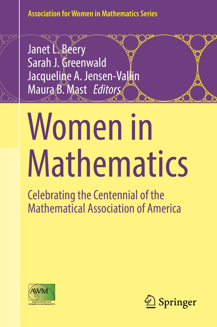 Titlebook: Women in Mathematics; Celebrating the Cent Janet L. Beery,Sarah J. Greenwald,Maura B. Mast Book 2017 The Author(s) and the Association for Titlebook: Women in Mathematics; Celebrating the Cent Janet L. Beery,Sarah J. Greenwald,Maura B. Mast Book 2017 The Author(s) and the Association for