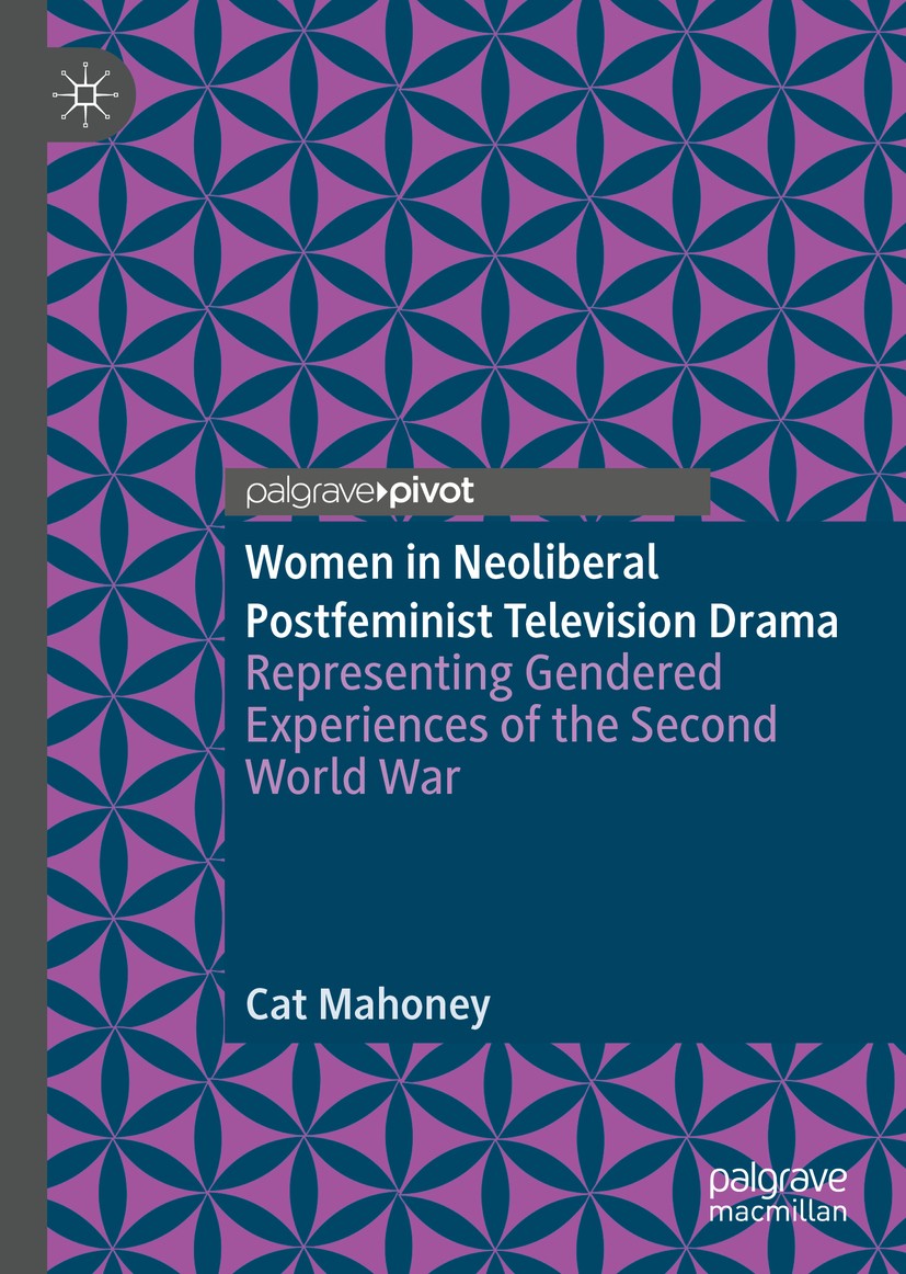Titlebook: Women in Neoliberal Postfeminist Television Drama; Representing Gendere Cat Mahoney Book 2019 The Editor(s) (if applicable) and The Author( Titlebook: Women in Neoliberal Postfeminist Television Drama; Representing Gendere Cat Mahoney Book 2019 The Editor(s) (if applicable) and The Author(