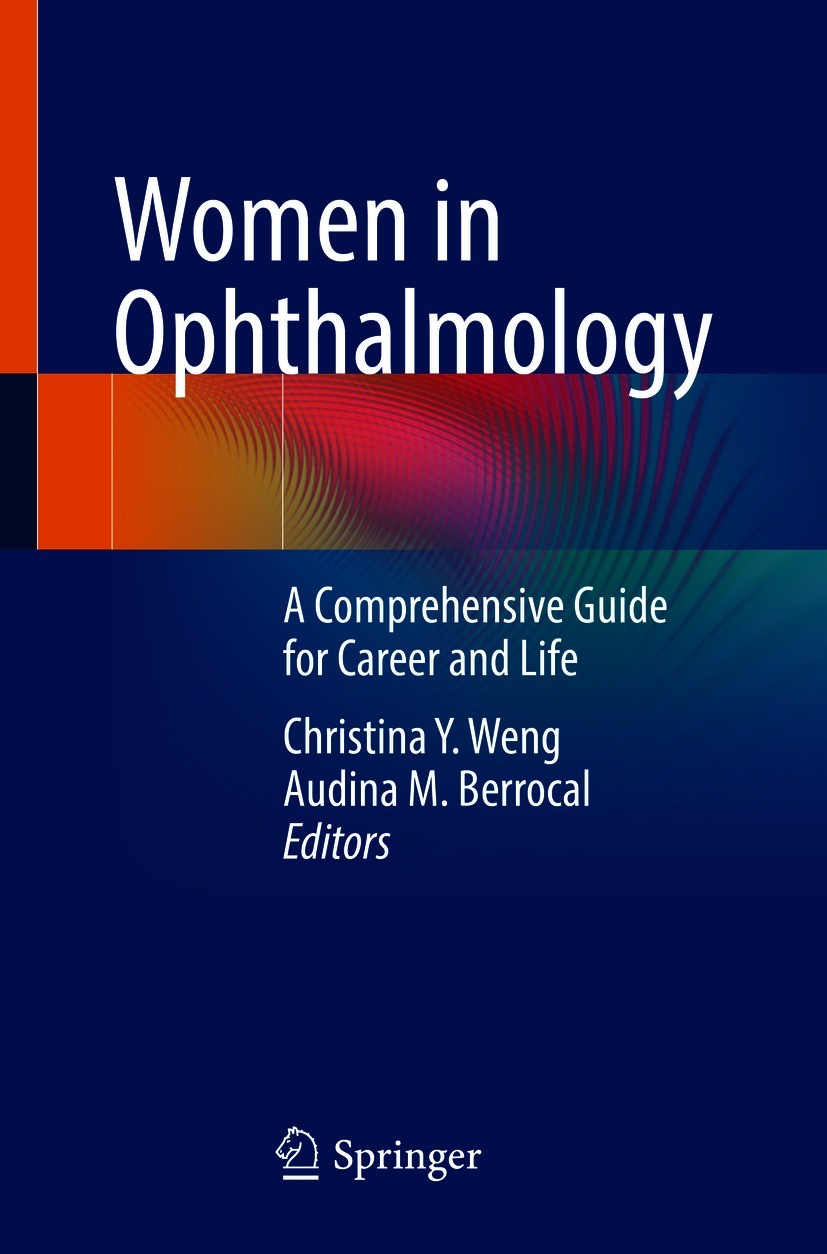 Titlebook: Women in Ophthalmology; A Comprehensive Guid Christina Y. Weng,Audina M. Berrocal Book 2021 Springer Nature Switzerland AG 2021 Education a Titlebook: Women in Ophthalmology; A Comprehensive Guid Christina Y. Weng,Audina M. Berrocal Book 2021 Springer Nature Switzerland AG 2021 Education a