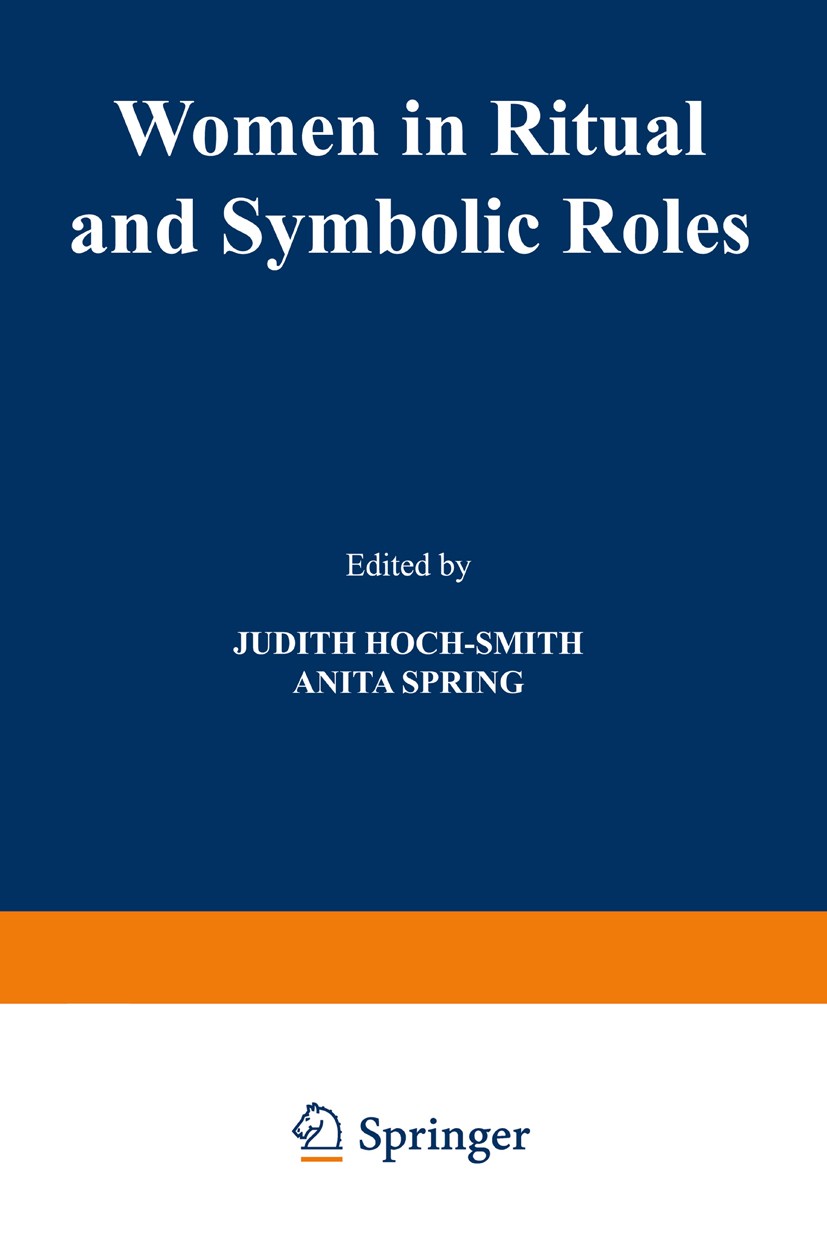 Titlebook: Women in Ritual and Symbolic Roles; Judith Hoch-Smith,Anita Spring Book 1978 Plenum Press, New York 1978 Generation.Integration.Nation.Sex Titlebook: Women in Ritual and Symbolic Roles; Judith Hoch-Smith,Anita Spring Book 1978 Plenum Press, New York 1978 Generation.Integration.Nation.Sex