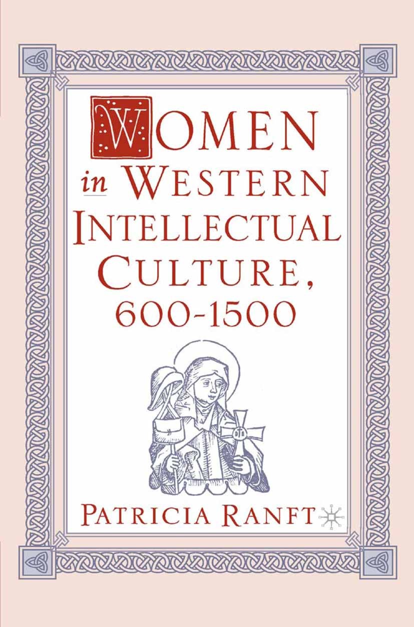 Titlebook: Women in Western Intellectual Culture, 600–1500; Patricia Ranft Book 2002 Patricia Ranft 2002 attention.history.Renaissance.society.women Titlebook: Women in Western Intellectual Culture, 600–1500; Patricia Ranft Book 2002 Patricia Ranft 2002 attention.history.Renaissance.society.women
