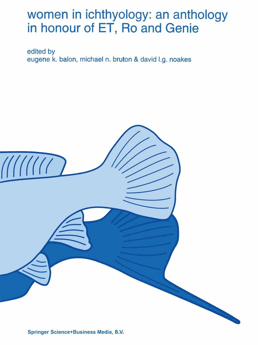 Titlebook: Women in ichthyology: an anthology in honour of ET, Ro and Genie; Eugene K. Balon,Michael N. Bruton,David L. G. Noak Book 1994 Springer Sc Titlebook: Women in ichthyology: an anthology in honour of ET, Ro and Genie; Eugene K. Balon,Michael N. Bruton,David L. G. Noak Book 1994 Springer Sc
