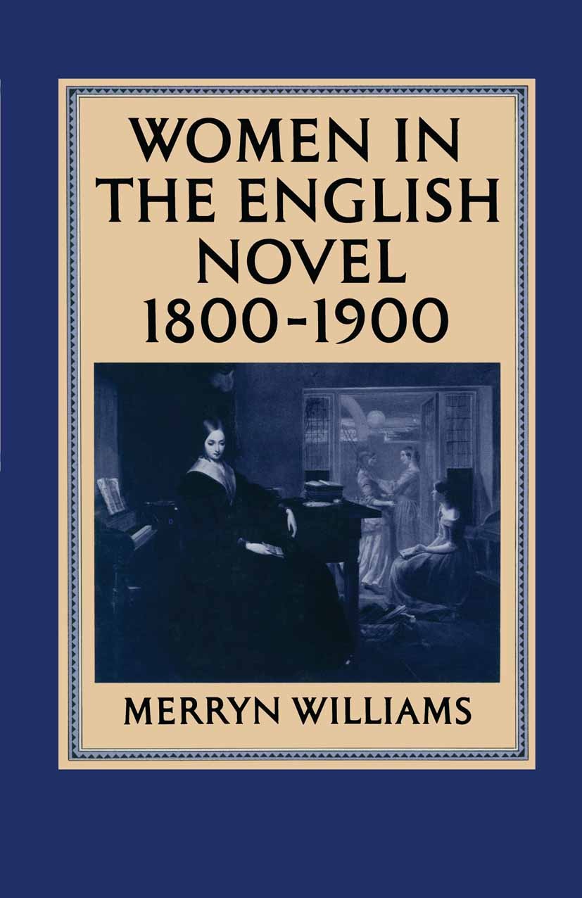 Titlebook: Women in the English Novel, 1800–1900; Merryn Williams Book 1984 Merryn Williams 1984 English.novel.women Titlebook: Women in the English Novel, 1800–1900; Merryn Williams Book 1984 Merryn Williams 1984 English.novel.women
