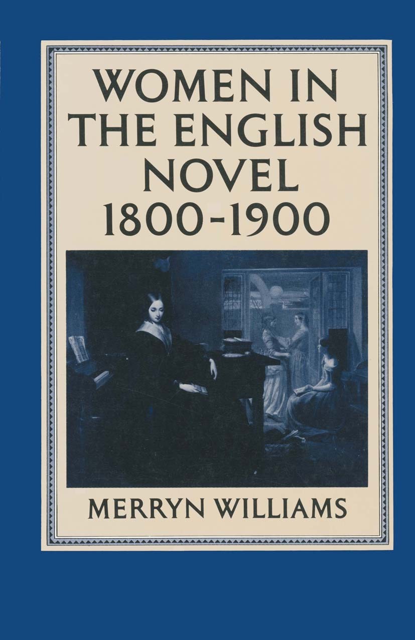 Titlebook: Women in the English Novel, 1800-1900; Merryn Williams Book 1984 Palgrave Macmillan, a division of Macmillan Publishers Limited 1984 Engli Titlebook: Women in the English Novel, 1800-1900; Merryn Williams Book 1984 Palgrave Macmillan, a division of Macmillan Publishers Limited 1984 Engli