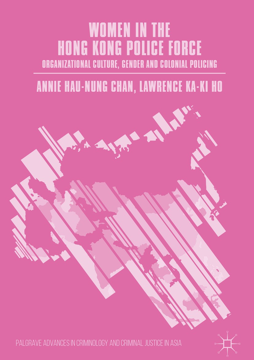 Titlebook: Women in the Hong Kong Police Force; Organizational Cultu Annie Hau-Nung Chan,Lawrence Ka-Ki Ho Book 2017 The Editor(s) (if applicable) and Titlebook: Women in the Hong Kong Police Force; Organizational Cultu Annie Hau-Nung Chan,Lawrence Ka-Ki Ho Book 2017 The Editor(s) (if applicable) and