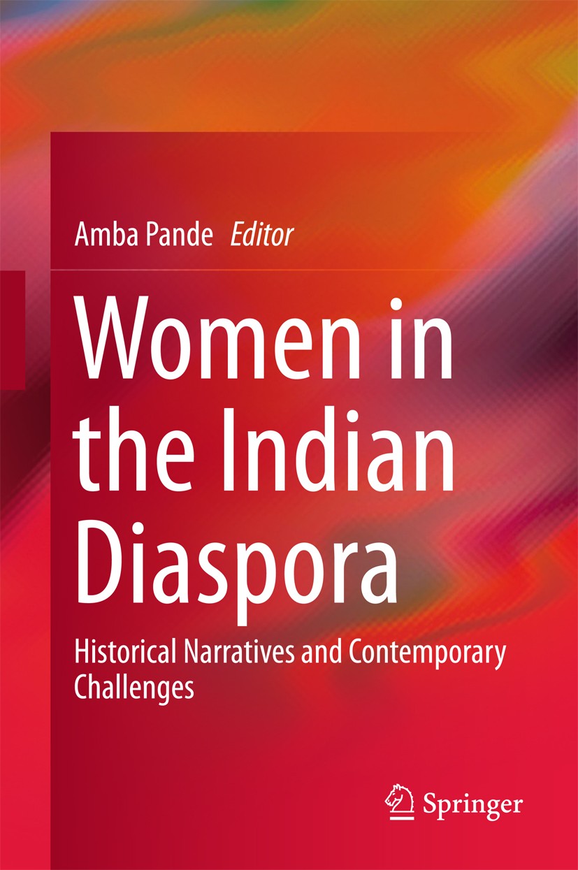 Titlebook: Women in the Indian Diaspora; Historical Narrative Amba Pande Book 2018 Springer Nature Singapore Pte Ltd. 2018 Indian women in Jhumpa Lahi Titlebook: Women in the Indian Diaspora; Historical Narrative Amba Pande Book 2018 Springer Nature Singapore Pte Ltd. 2018 Indian women in Jhumpa Lahi