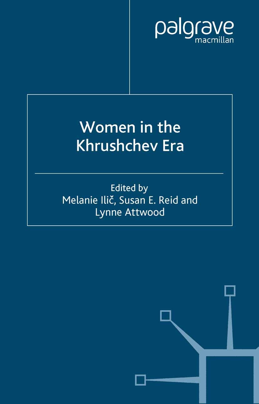 Titlebook: Women in the Khrushchev Era; Melanie Ilič,Susan E. Reid,Lynne Attwood Book 2004 Palgrave Macmillan, a division of Macmillan Publishers Lim Titlebook: Women in the Khrushchev Era; Melanie Ilič,Susan E. Reid,Lynne Attwood Book 2004 Palgrave Macmillan, a division of Macmillan Publishers Lim