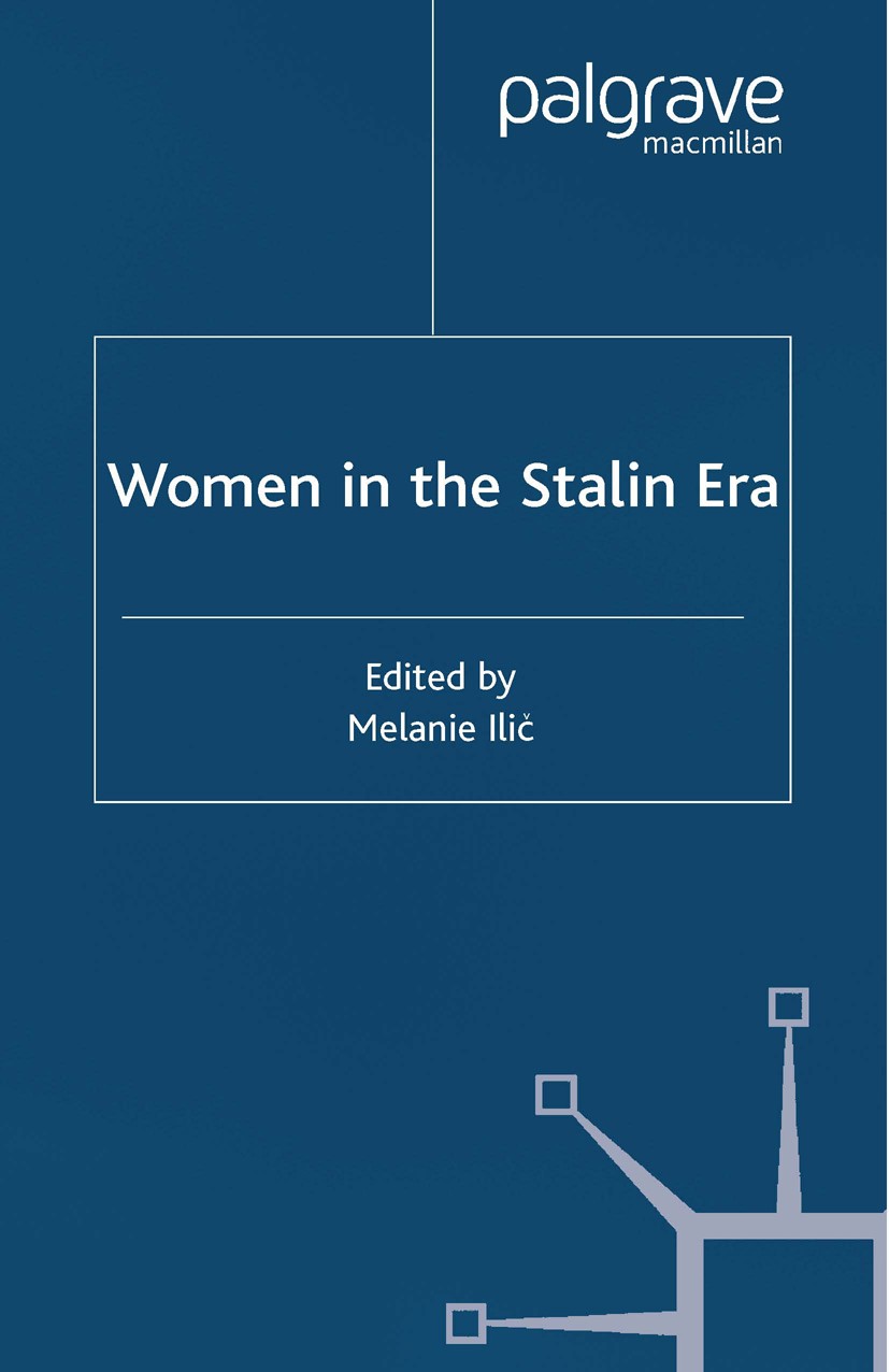 Titlebook: Women in the Stalin Era; Melanie Ilič (Senior Lecturer and Research Fellow) Book 2001 Palgrave Macmillan, a division of Macmillan Publishe Titlebook: Women in the Stalin Era; Melanie Ilič (Senior Lecturer and Research Fellow) Book 2001 Palgrave Macmillan, a division of Macmillan Publishe