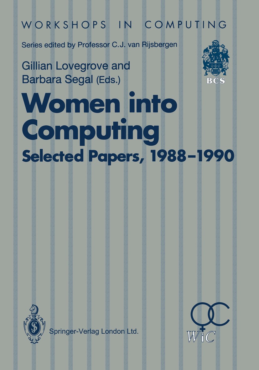 Titlebook: Women into Computing; Selected Papers 1988 Gillian Lovegrove,Barbara Segal Conference proceedings 1991 Springer-Verlag London 1991 Gender.I Titlebook: Women into Computing; Selected Papers 1988 Gillian Lovegrove,Barbara Segal Conference proceedings 1991 Springer-Verlag London 1991 Gender.I