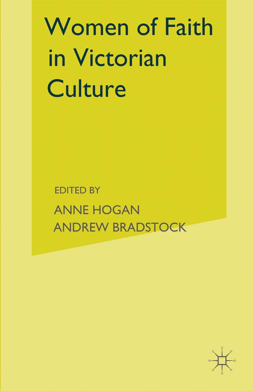 Titlebook: Women of Faith in Victorian Culture; Reassessing the ‘Ang Anne Hogan,Andrew Bradstock Book 1998 Palgrave Macmillan, a division of Macmillan Titlebook: Women of Faith in Victorian Culture; Reassessing the ‘Ang Anne Hogan,Andrew Bradstock Book 1998 Palgrave Macmillan, a division of Macmillan