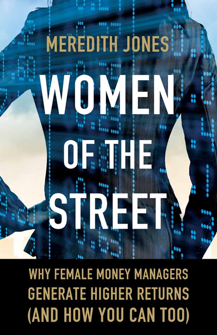 Titlebook: Women of The Street; Why Female Money Man Meredith A. Jones Book 2015 Palgrave Macmillan, a division of Nature America Inc. 2015 growth.Por Titlebook: Women of The Street; Why Female Money Man Meredith A. Jones Book 2015 Palgrave Macmillan, a division of Nature America Inc. 2015 growth.Por