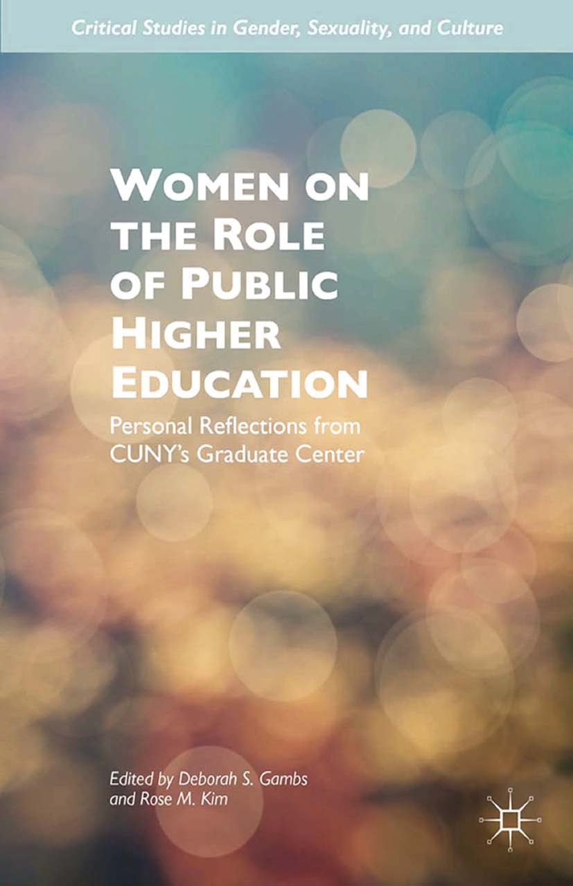 Titlebook: Women on the Role of Public Higher Education; Personal Reflections Deborah S. Gambs,Rose M. Kim Book 2015 Deborah S. Gambs and Rose M. Kim Titlebook: Women on the Role of Public Higher Education; Personal Reflections Deborah S. Gambs,Rose M. Kim Book 2015 Deborah S. Gambs and Rose M. Kim