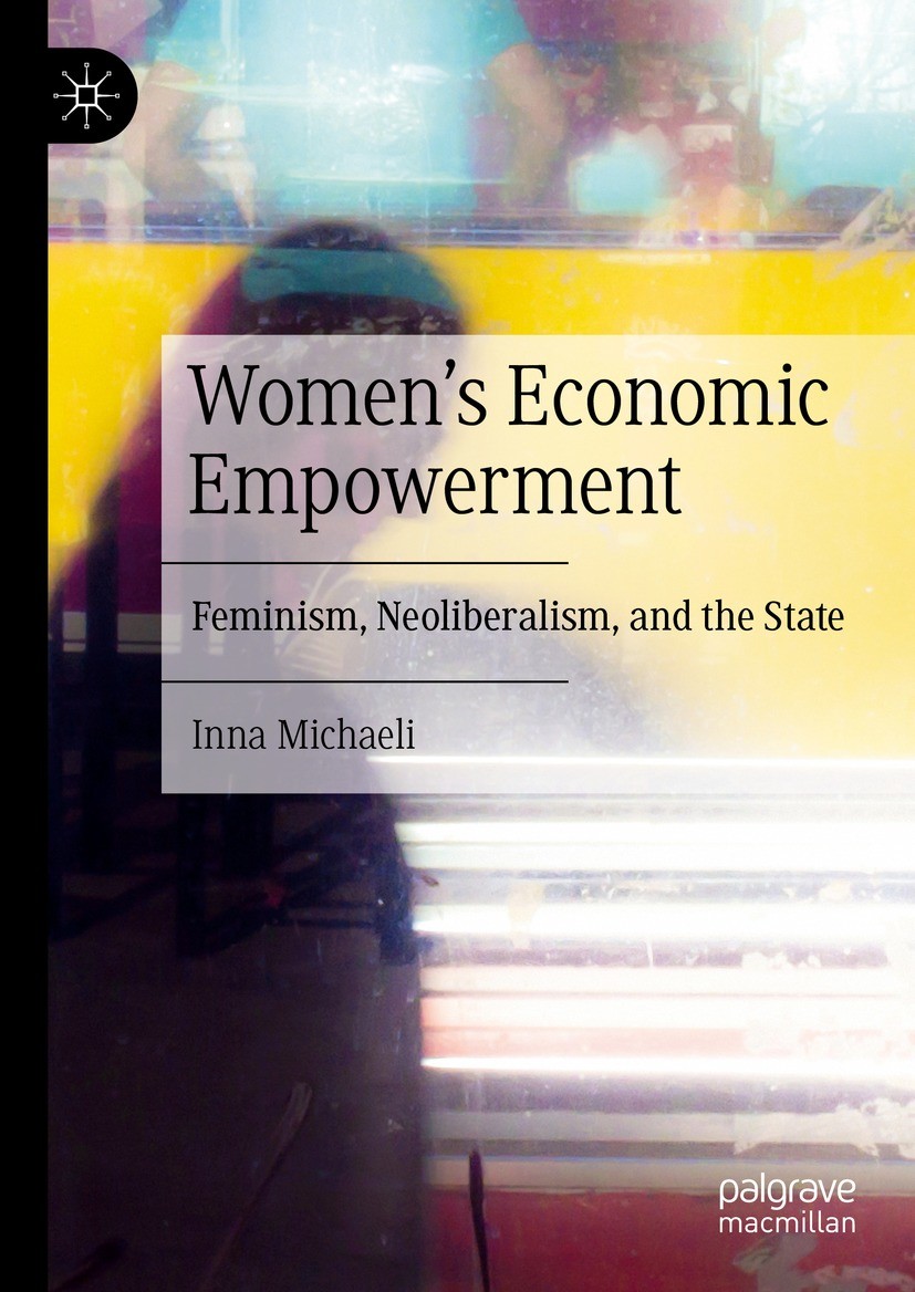 Titlebook: Women‘s Economic Empowerment; Feminism, Neoliberal Inna Michaeli Book 2021 The Editor(s) (if applicable) and The Author(s), under exclusive Titlebook: Women‘s Economic Empowerment; Feminism, Neoliberal Inna Michaeli Book 2021 The Editor(s) (if applicable) and The Author(s), under exclusive