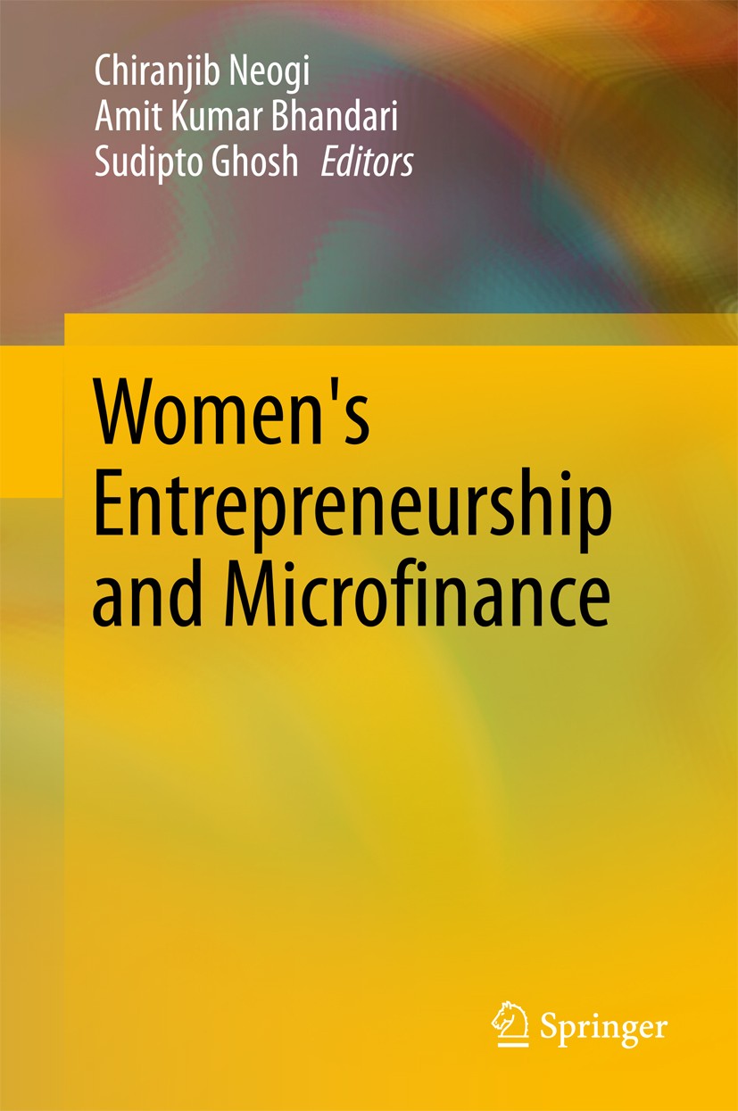 Titlebook: Women‘s Entrepreneurship and Microfinance; Chiranjib Neogi,Amit Kumar Bhandari,Sudipto Ghosh Book 2017 Springer Nature Singapore Pte Ltd. Titlebook: Women‘s Entrepreneurship and Microfinance; Chiranjib Neogi,Amit Kumar Bhandari,Sudipto Ghosh Book 2017 Springer Nature Singapore Pte Ltd.
