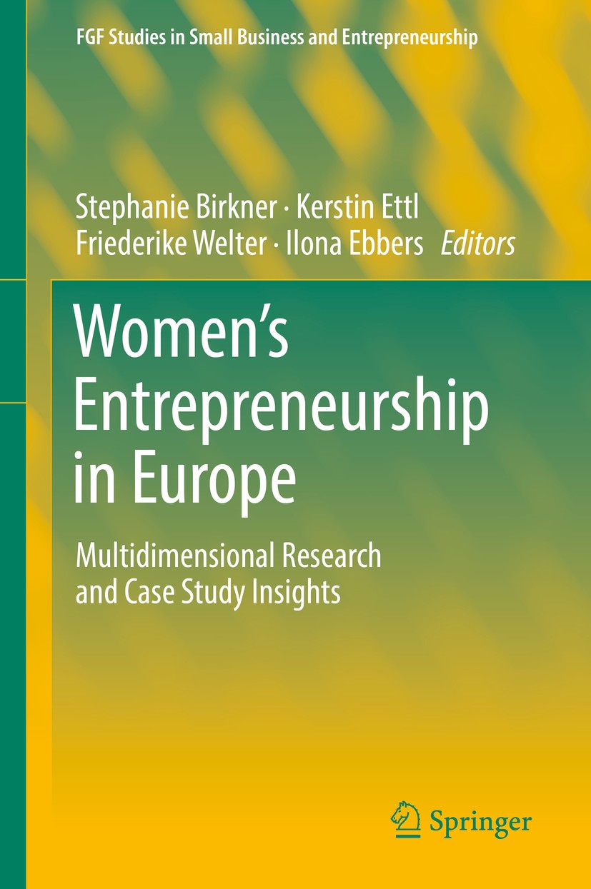 Titlebook: Women‘s Entrepreneurship in Europe; Multidimensional Res Stephanie Birkner,Kerstin Ettl,Ilona Ebbers Book 2018 Springer International Publi Titlebook: Women‘s Entrepreneurship in Europe; Multidimensional Res Stephanie Birkner,Kerstin Ettl,Ilona Ebbers Book 2018 Springer International Publi