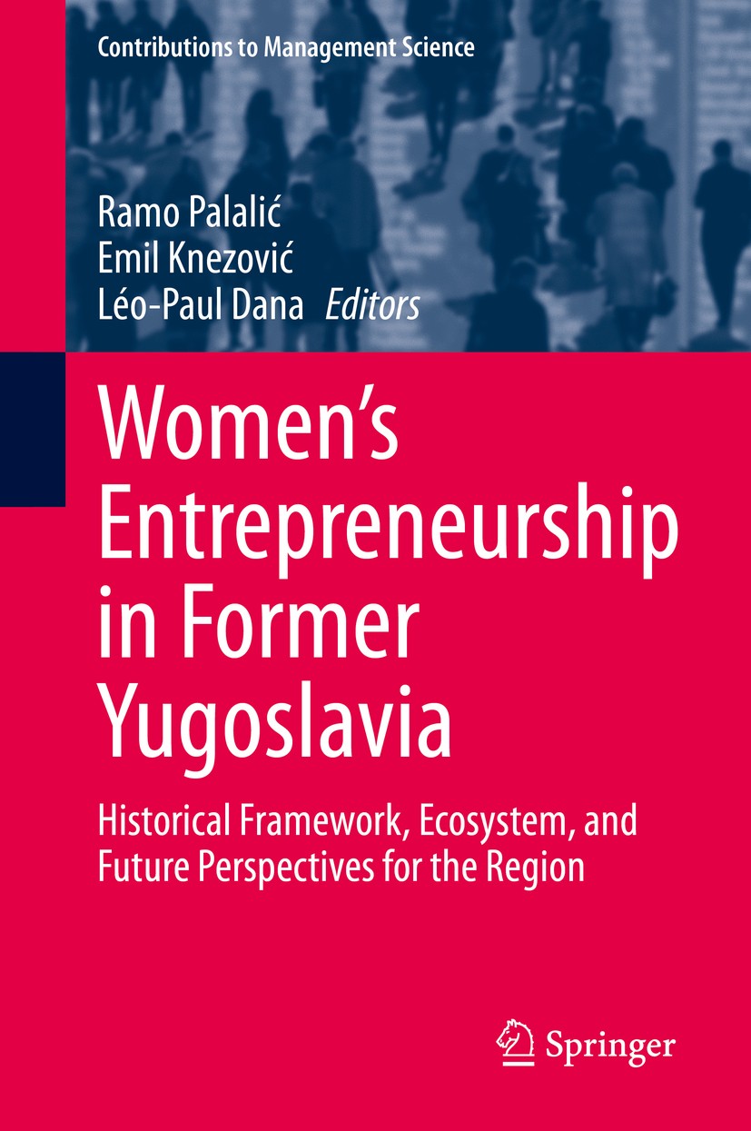 Titlebook: Women‘s Entrepreneurship in Former Yugoslavia; Historical Framework Ramo Palalić,Emil Knezović,Léo-Paul Dana Book 2020 Springer Nature Swit Titlebook: Women‘s Entrepreneurship in Former Yugoslavia; Historical Framework Ramo Palalić,Emil Knezović,Léo-Paul Dana Book 2020 Springer Nature Swit