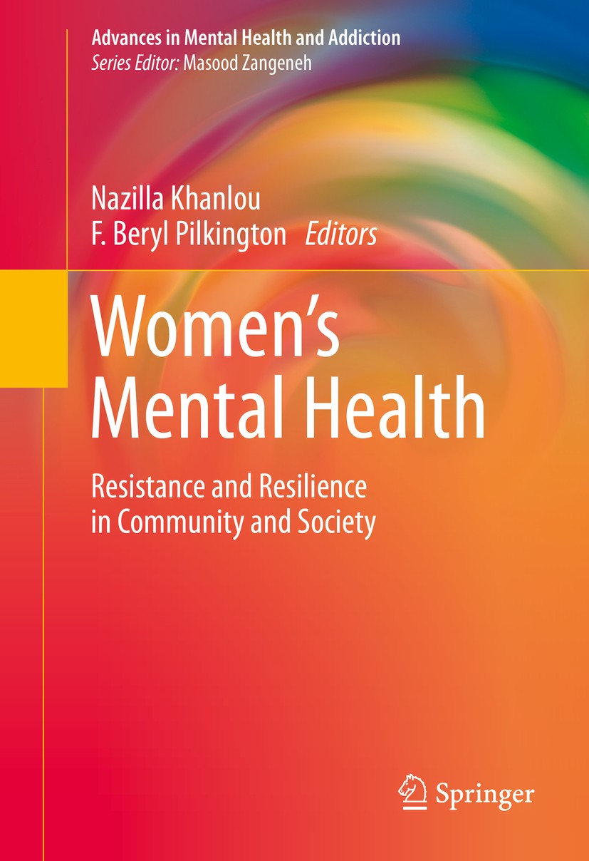Titlebook: Women‘s Mental Health; Resistance and Resil Nazilla Khanlou,F. Beryl Pilkington Book 2015 Springer International Publishing AG 2015 gender Titlebook: Women‘s Mental Health; Resistance and Resil Nazilla Khanlou,F. Beryl Pilkington Book 2015 Springer International Publishing AG 2015 gender