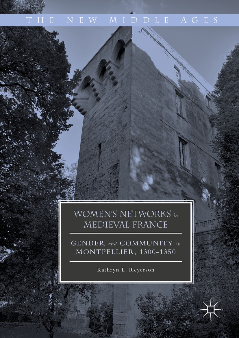 Titlebook: Women‘s Networks in Medieval France; Gender and Community Kathryn L. Reyerson Book 2016 Springer International Publishing AG 2016 Medieval. Titlebook: Women‘s Networks in Medieval France; Gender and Community Kathryn L. Reyerson Book 2016 Springer International Publishing AG 2016 Medieval.