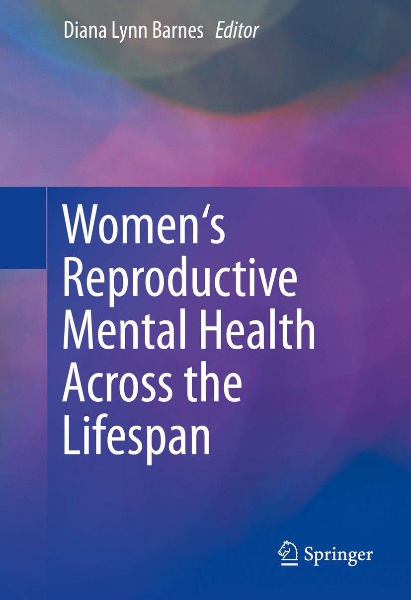 Titlebook: Women‘s Reproductive Mental Health Across the Lifespan; Diana Lynn Barnes Book 2014 Springer International Publishing Switzerland 2014 Bir Titlebook: Women‘s Reproductive Mental Health Across the Lifespan; Diana Lynn Barnes Book 2014 Springer International Publishing Switzerland 2014 Bir