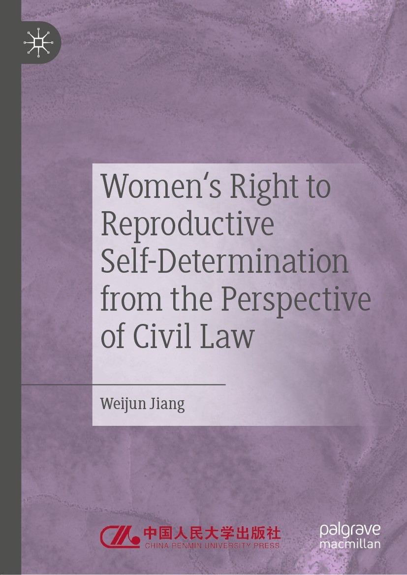 Titlebook: Women‘s Right to Reproductive Self-Determination from the Perspective of Civil Law; Weijun Jiang Book 2022 China Renmin University Press 2 Titlebook: Women‘s Right to Reproductive Self-Determination from the Perspective of Civil Law; Weijun Jiang Book 2022 China Renmin University Press 2