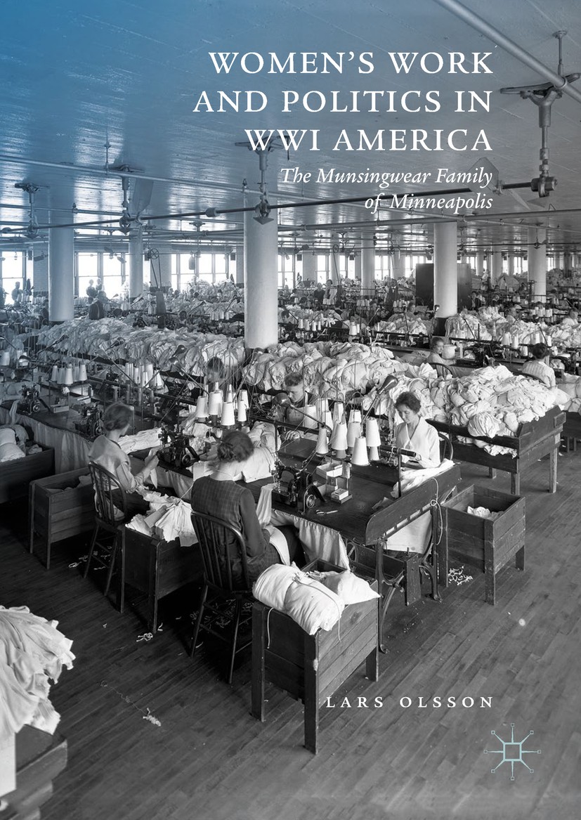 Titlebook: Women‘s Work and Politics in WWI America; The Munsingwear Fami Lars Olsson Book 2018 The Editor(s) (if applicable) and The Author(s) 2018 l Titlebook: Women‘s Work and Politics in WWI America; The Munsingwear Fami Lars Olsson Book 2018 The Editor(s) (if applicable) and The Author(s) 2018 l