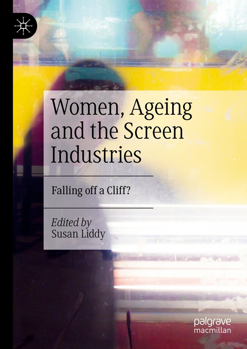Titlebook: Women, Ageing and the Screen Industries; Falling off a Cliff? Susan Liddy Book 2023 The Editor(s) (if applicable) and The Author(s), under Titlebook: Women, Ageing and the Screen Industries; Falling off a Cliff? Susan Liddy Book 2023 The Editor(s) (if applicable) and The Author(s), under