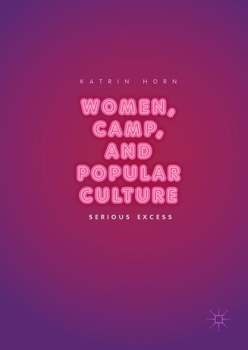 Titlebook: Women, Camp, and Popular Culture; Serious Excess Katrin Horn Book 2017 The Editor(s) (if applicable) and The Author(s) 2017 contemporary po Titlebook: Women, Camp, and Popular Culture; Serious Excess Katrin Horn Book 2017 The Editor(s) (if applicable) and The Author(s) 2017 contemporary po