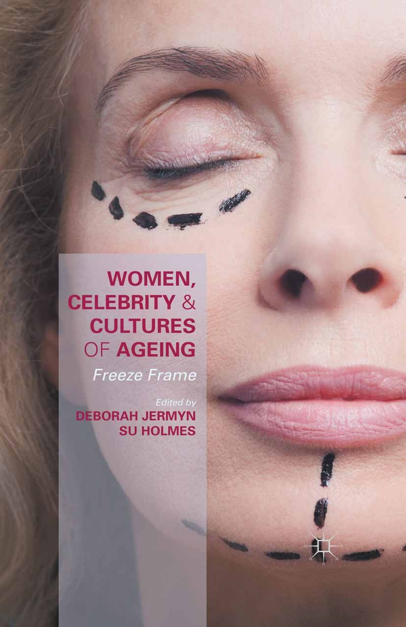 Titlebook: Women, Celebrity and Cultures of Ageing; Freeze Frame Deborah Jermyn,Su Holmes Book 2015 The Editor(s) (if applicable) and The Author(s) 20 Titlebook: Women, Celebrity and Cultures of Ageing; Freeze Frame Deborah Jermyn,Su Holmes Book 2015 The Editor(s) (if applicable) and The Author(s) 20