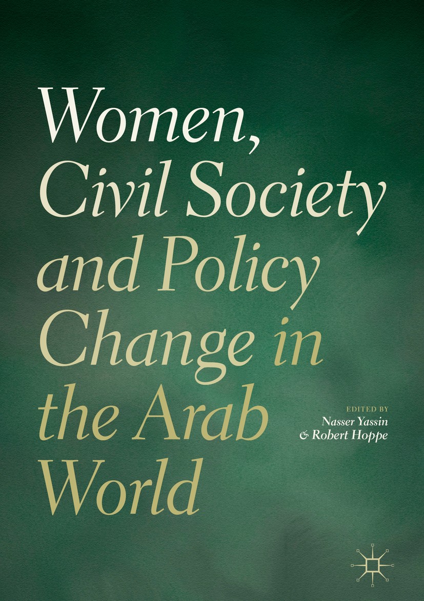 Titlebook: Women, Civil Society and Policy Change in the Arab World; Nasser Yassin,Robert Hoppe Book 2019 The Editor(s) (if applicable) and The Autho Titlebook: Women, Civil Society and Policy Change in the Arab World; Nasser Yassin,Robert Hoppe Book 2019 The Editor(s) (if applicable) and The Autho