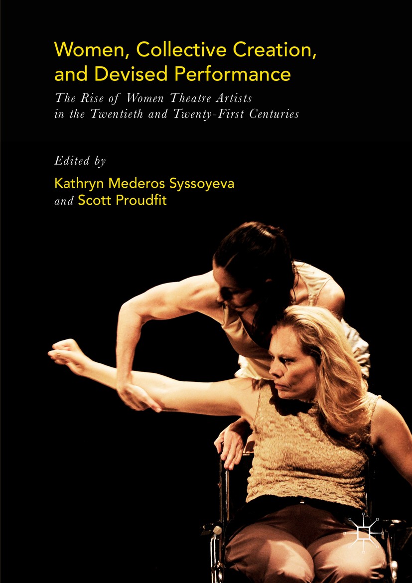 Titlebook: Women, Collective Creation, and Devised Performance; The Rise of Women Th Kathryn Mederos Syssoyeva,Scott Proudfit Book 2016 The Editor(s) Titlebook: Women, Collective Creation, and Devised Performance; The Rise of Women Th Kathryn Mederos Syssoyeva,Scott Proudfit Book 2016 The Editor(s)