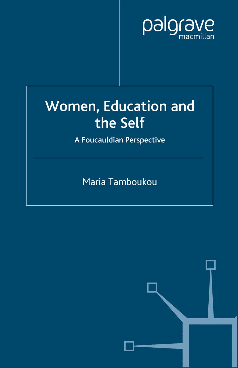 Titlebook: Women, Education and the Self; A Foucauldian Perspe Maria Tamboukou Book 2003 Palgrave Macmillan, a division of Macmillan Publishers Limite Titlebook: Women, Education and the Self; A Foucauldian Perspe Maria Tamboukou Book 2003 Palgrave Macmillan, a division of Macmillan Publishers Limite