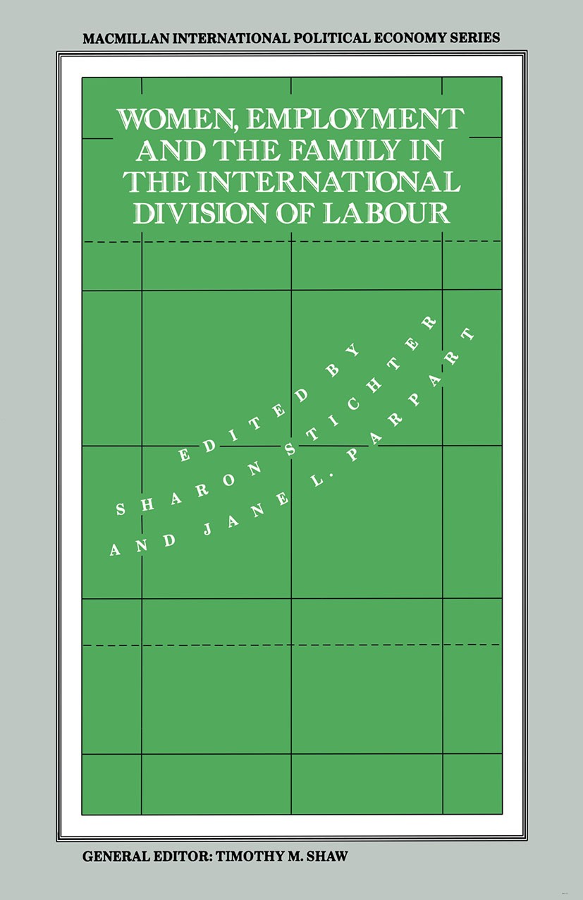 Titlebook: Women, Employment and the Family in the International Division of Labour; Sharon Stichter (Professor and Chair),Jane L. Parp Book 1990 Pal Titlebook: Women, Employment and the Family in the International Division of Labour; Sharon Stichter (Professor and Chair),Jane L. Parp Book 1990 Pal
