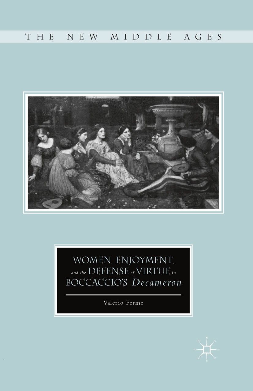 Titlebook: Women, Enjoyment, and the Defense of Virtue in Boccaccio’s Decameron; Valerio Ferme Book 2015 Valerio Ferme 2015 culture.gender.identity.L Titlebook: Women, Enjoyment, and the Defense of Virtue in Boccaccio’s Decameron; Valerio Ferme Book 2015 Valerio Ferme 2015 culture.gender.identity.L