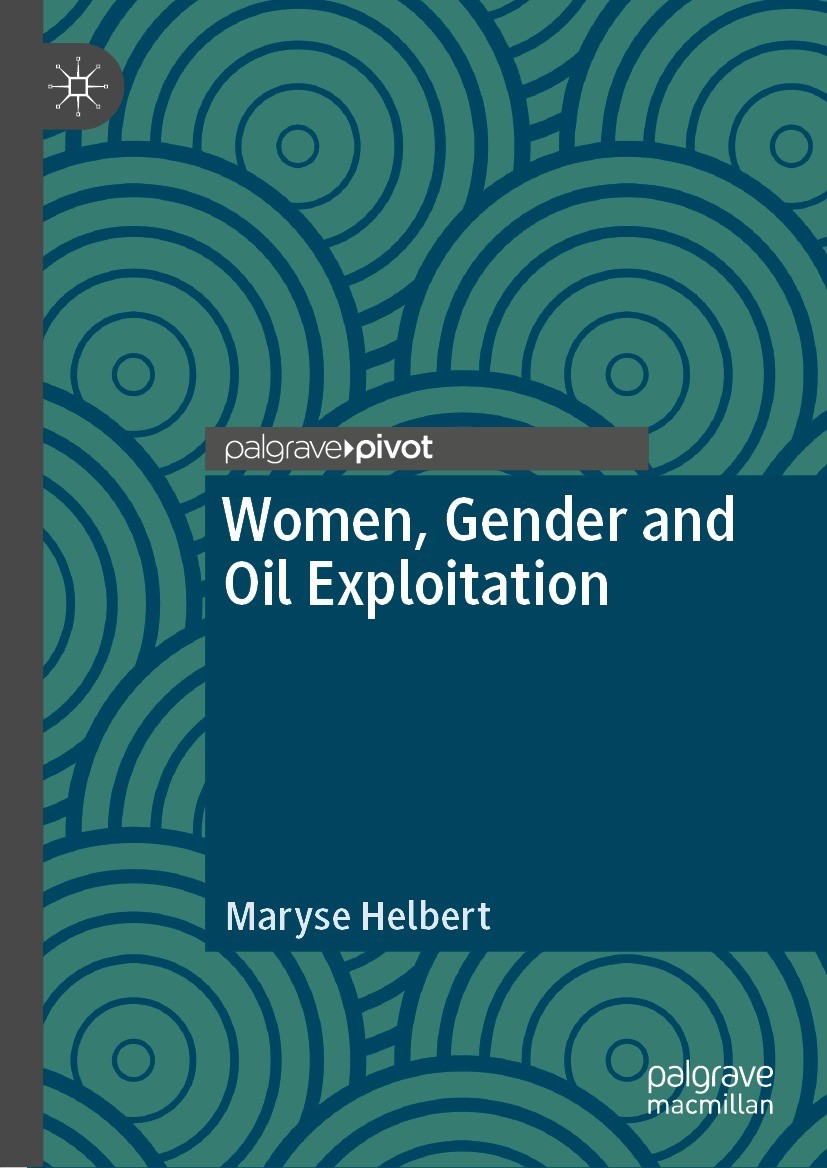 Titlebook: Women, Gender and Oil Exploitation; Maryse Helbert Book 2021 The Editor(s) (if applicable) and The Author(s), under exclusive license to S Titlebook: Women, Gender and Oil Exploitation; Maryse Helbert Book 2021 The Editor(s) (if applicable) and The Author(s), under exclusive license to S