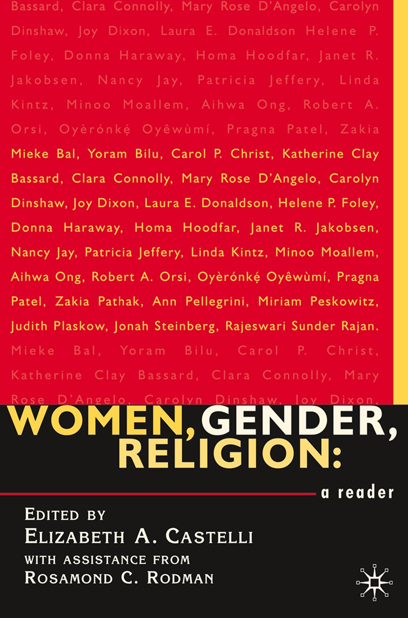 Titlebook: Women, Gender, Religion; A Reader Elizabeth A. Castelli Book 2001 Palgrave Macmillan, a division of Nature America Inc. 2001 anthropology.f Titlebook: Women, Gender, Religion; A Reader Elizabeth A. Castelli Book 2001 Palgrave Macmillan, a division of Nature America Inc. 2001 anthropology.f