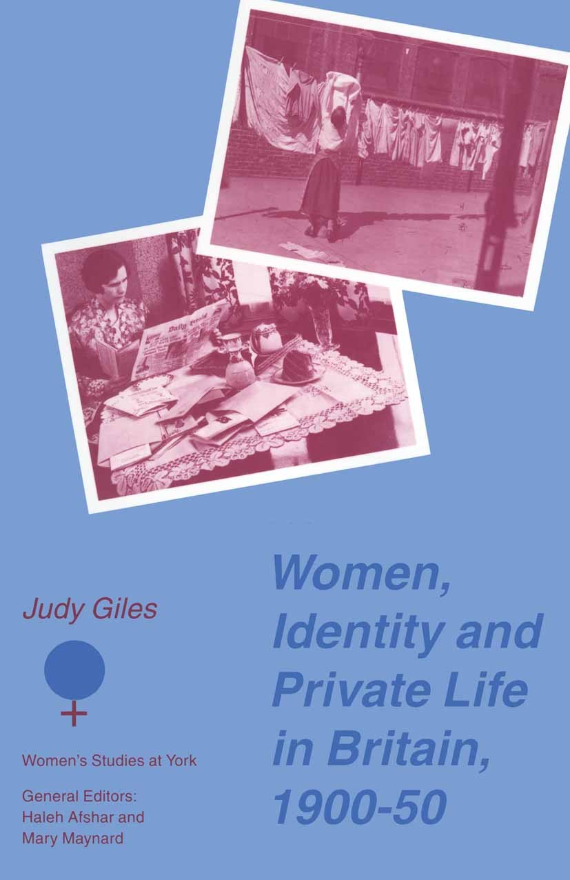 Titlebook: Women, Identity and Private Life in Britain, 1900–50; Judy Giles Book 1995 Judy Giles 1995 England.gender.identity.Nation.service.social h Titlebook: Women, Identity and Private Life in Britain, 1900–50; Judy Giles Book 1995 Judy Giles 1995 England.gender.identity.Nation.service.social h
