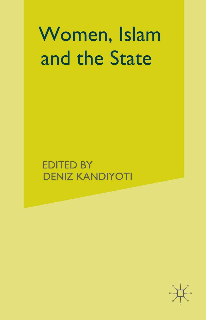 Titlebook: Women, Islam and the State; Deniz Kandiyoti (Senior Lecturer) Book 1991 Palgrave Macmillan, a division of Macmillan Publishers Limited 199 Titlebook: Women, Islam and the State; Deniz Kandiyoti (Senior Lecturer) Book 1991 Palgrave Macmillan, a division of Macmillan Publishers Limited 199