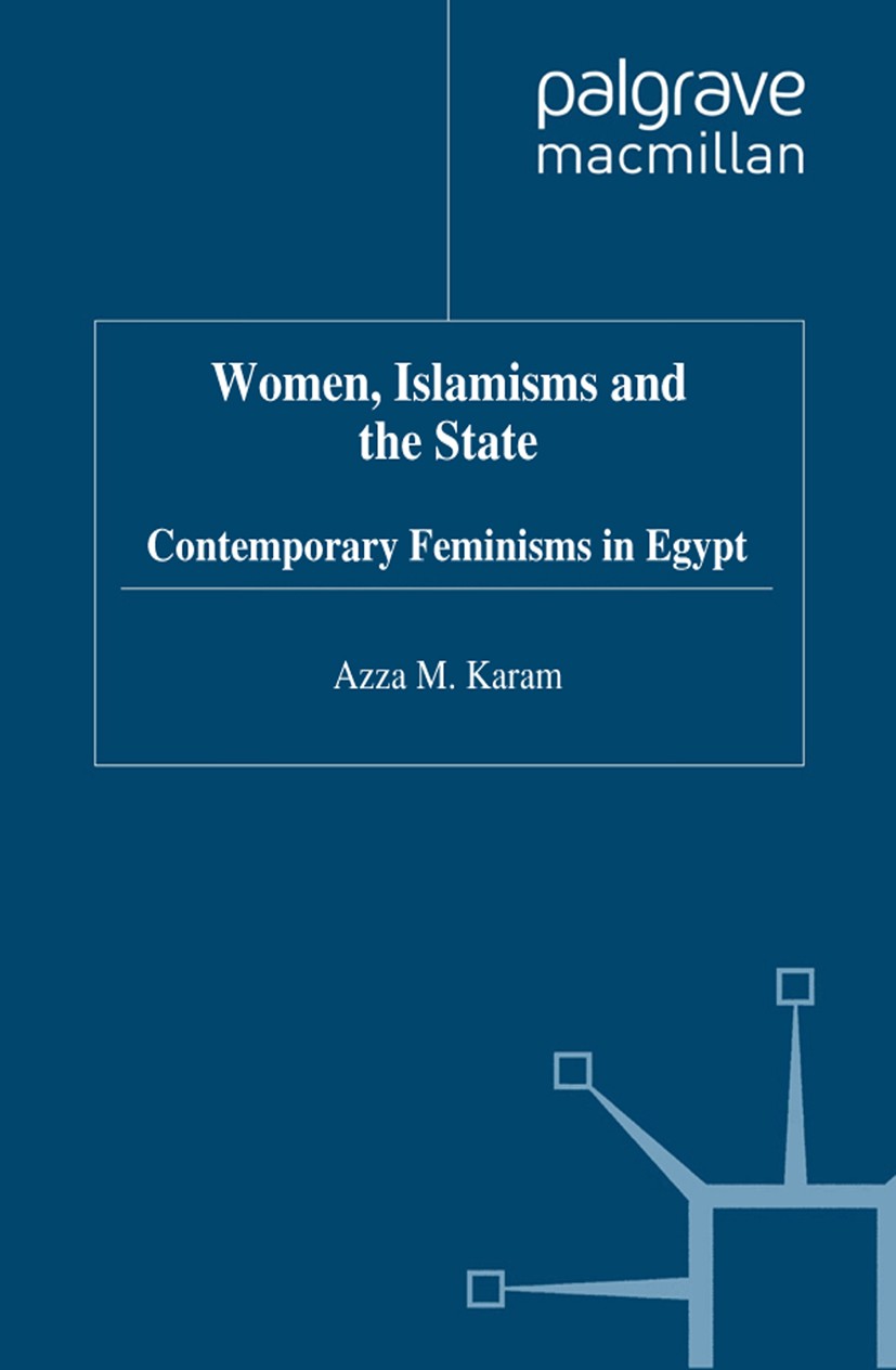 Titlebook: Women, Islamisms and the State; Contemporary Feminis Azza M. Karam Book 1998 Palgrave Macmillan, a division of Macmillan Publishers Limited Titlebook: Women, Islamisms and the State; Contemporary Feminis Azza M. Karam Book 1998 Palgrave Macmillan, a division of Macmillan Publishers Limited